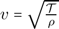 v = \sqrt{\frac{\mathcal{T}}{\rho}}