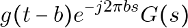 \[g(t-b) \xleftrightarrow{} e^{-j 2 \pi b s} G(s)\]