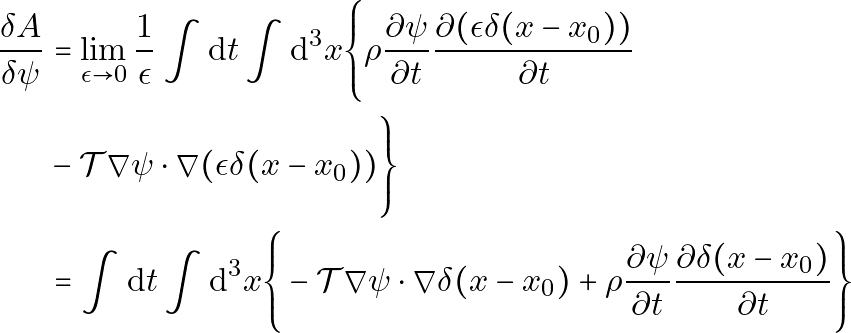 \[ \begin{aligned} \frac{\delta A}{\delta \psi} &= \lim_{\epsilon \to 0} \frac{1}{\epsilon} \int \mathrm{d}t \int \mathrm{d}^3 x \Bigg\{ \rho \frac{\partial \psi}{\partial t} \frac{\partial (\epsilon \delta(x - x_0))}{\partial t} \\ &- \mathcal{T} \nabla \psi \cdot \nabla (\epsilon \delta(x - x_0)) \Bigg\} \\ &= \int \mathrm{d}t \int \mathrm{d}^3 x \Bigg\{ -\mathcal{T} \nabla \psi \cdot \nabla \delta(x - x_0) + \rho \frac{\partial \psi}{\partial t} \frac{\partial \delta(x - x_0)}{\partial t} \Bigg\} \end{aligned} \]