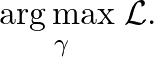 \begin{equation*} \underset{\gamma}{\text{arg\,max\;}} \mathcal{L}. \end{equation*}
