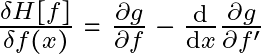 \frac{\delta H[f]}{\delta f(x)} = \frac{\partial g}{\partial f} - \frac{\mathrm{d}}{\mathrm{d}x} \frac{\partial g}{\partial f^{\prime}}