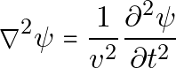 \[ \nabla^2 \psi = \frac{1}{v^2} \frac{\partial^2 \psi}{\partial t^2} \]