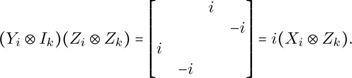 \begin{equation*}(Y_i \otimes I_k)(Z_i \otimes Z_k) = \begin{bmatrix} &&i&\\&&&-i\\i&&&\\&-i&&\end{bmatrix} = i(X_i \otimes Z_k).\end{equation*}