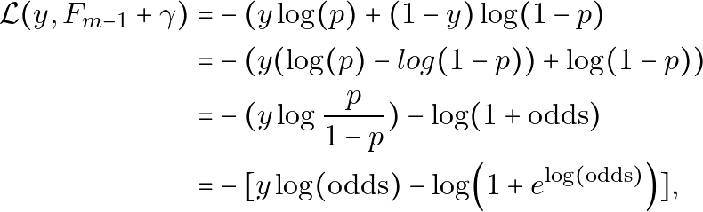 \begin{equation*} \begin{aligned} \mathcal{L}(y, F_{m-1} + \gamma)  = & -(y \log(p) + (1-y) \log(1-p) \\ = & -( y(\log(p) - log(1-p)) + \log(1-p)) \\ = & -( y\log{\frac{p}{1-p}} ) - \log(1+\text{odds}) \\ = & -[ y \log(\text{odds}) - \log(1+e^{\log(\text{odds})}) ] , \end{aligned} \end{equation*}