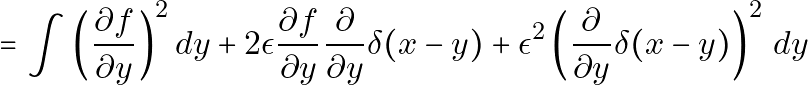\[= \int \left( \frac{\partial f}{\partial y} \right)^2 dy + 2 \epsilon \frac{\partial f}{\partial y} \frac{\partial}{\partial y} \delta(x - y) + \epsilon^2 \left( \frac{\partial}{\partial y} \delta(x - y) \right)^2 \, dy\]
