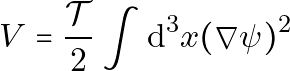 \[ V = \frac{\mathcal{T}}{2} \int \mathrm{d}^3 x (\nabla \psi)^2 \]