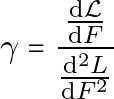 \begin{equation*} \gamma = \frac{ \dv{\mathcal{L}}{F} }{ \dv[2]{L}{F} } \end{equation*}