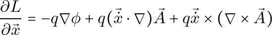 \[\frac{\partial L}{\partial \vec{x}} = -q \nabla \phi + q (\vec{\dot{x}} \cdot \nabla) \vec{A} + q \vec{\dot{x}} \times (\nabla \times \vec{A})\]