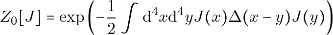 \[ Z_0[J] = \exp \left( -\frac{1}{2} \int \mathrm{d}^4 x \mathrm{d}^4 y J(x) \Delta(x-y) J(y) \right) \]