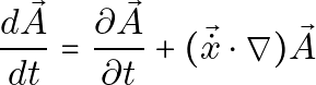 \[\frac{d\vec{A}}{dt} = \frac{\partial \vec{A}}{\partial t} + (\vec{\dot{x}} \cdot \nabla) \vec{A}\]