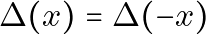 \Delta(x) = \Delta(-x)