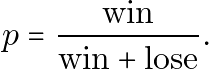 \begin{equation*} p = \frac{\text{win}}{\text{win}+\text{lose}}. \end{equation*}