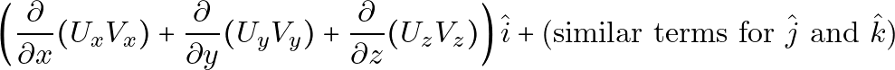 \[\left( \frac{\partial}{\partial x}(U_x V_x) + \frac{\partial}{\partial y}(U_y V_y) + \frac{\partial}{\partial z}(U_z V_z) \right) \hat{i} + \text{(similar terms for } \hat{j} \text{ and } \hat{k} \text{)}\]