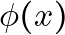\phi(x)