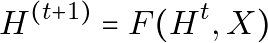 \begin{equation*} H^{(t+1)} = F(H^t, X) \end{equation*}