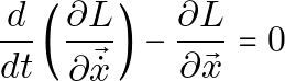 \[\frac{d}{dt} \left( \frac{\partial L}{\partial \vec{\dot{x}}} \right) - \frac{\partial L}{\partial \vec{x}} = 0\]