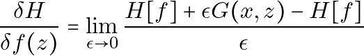 \[\frac{\delta H}{\delta f(z)} = \lim_{\epsilon \rightarrow 0} \frac{H[f] + \epsilon G(x, z) - H[f]}{\epsilon}\]