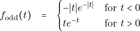 \[ \begin{array}{ccc} f_{\text{odd}}(t) & = & \begin{cases} -|t| e^{-|t|} & \text{for } t < 0 \\ t e^{-t} & \text{for } t > 0 \end{cases} \end{array} \]