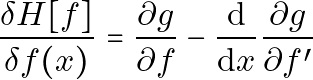 \[ \frac{\delta H[f]}{\delta f(x)} = \frac{\partial g}{\partial f} - \frac{\mathrm{d}}{\mathrm{d}x} \frac{\partial g}{\partial f^{\prime}} \]