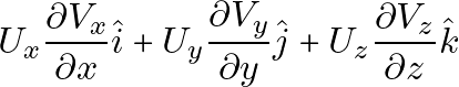 \[U_x \frac{\partial V_x}{\partial x} \hat{i} + U_y \frac{\partial V_y}{\partial y} \hat{j} + U_z \frac{\partial V_z}{\partial z} \hat{k}\]