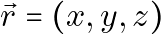 \vec{r} = (x, y, z)