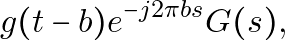 \[ g(t-b) \xleftrightarrow{} e^{-j 2 \pi b s} G(s), \]