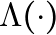 \Lambda(\cdot)
