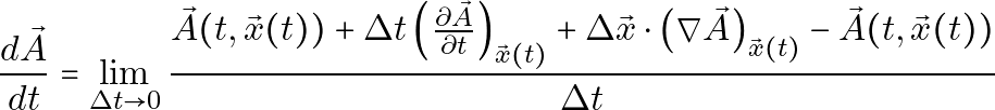 \[\frac{d\vec{A}}{dt} = \lim_{{\Delta t \to 0}} \frac{ \vec{A}(t, \vec{x}(t)) + \Delta t \left( \frac{\partial \vec{A}}{\partial t} \right)_{\vec{x}(t)} + \Delta \vec{x} \cdot \left( \nabla \vec{A} \right)_{\vec{x}(t)} - \vec{A}(t, \vec{x}(t))}{\Delta t}\]