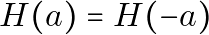 H(a) = H(-a)