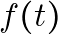 f(t)