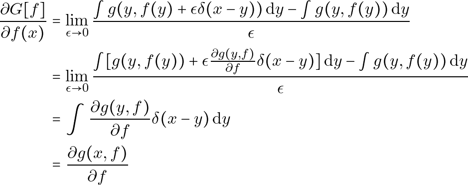\[ \begin{aligned} \frac{\partial G[f]}{\partial f(x)} &= \lim_{{\epsilon \to 0}} \frac{\int g(y, f(y) + \epsilon \delta(x-y)) \, \mathrm{d}y - \int g(y, f(y)) \, \mathrm{d}y}{\epsilon} \\ &= \lim_{{\epsilon \to 0}} \frac{\int [g(y, f(y)) + \epsilon \frac{\partial g(y, f)}{\partial f} \delta(x-y)] \, \mathrm{d}y - \int g(y, f(y)) \, \mathrm{d}y}{\epsilon} \\ &= \int \frac{\partial g(y, f)}{\partial f} \delta(x-y) \, \mathrm{d}y \\ &= \frac{\partial g(x, f)}{\partial f} \end{aligned} \]