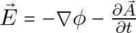 \vec{E} = -\nabla \phi - \frac{\partial \vec{A}}{\partial t}