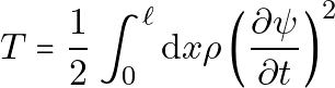 \[T=\frac{1}{2} \int_0^{\ell} \mathrm{d} x \rho\left(\frac{\partial \psi}{\partial t}\right)^2\]