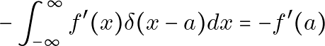 \[ - \int_{-\infty}^{\infty} f^{\prime}(x) \delta(x-a) dx = -f^{\prime}(a) \]