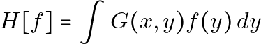\[H[f] = \int G(x, y) f(y) \, dy\]