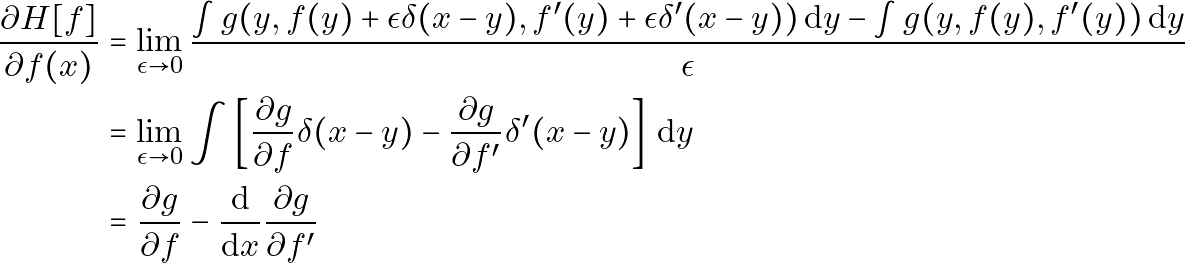 \[ \begin{aligned} \frac{\partial H[f]}{\partial f(x)} &= \lim_{{\epsilon \to 0}} \frac{\int g(y, f(y) + \epsilon \delta(x-y), f^{\prime}(y) + \epsilon \delta'(x-y)) \, \mathrm{d}y - \int g(y, f(y), f^{\prime}(y)) \, \mathrm{d}y}{\epsilon} \\ &= \lim_{{\epsilon \to 0}} \int \left[\frac{\partial g}{\partial f} \delta(x-y) - \frac{\partial g}{\partial f^{\prime}} \delta'(x-y) \right] \, \mathrm{d}y \\ &= \frac{\partial g}{\partial f} - \frac{\mathrm{d}}{\mathrm{d}x} \frac{\partial g}{\partial f^{\prime}} \end{aligned} \]
