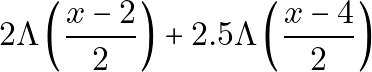 \[2\Lambda\left(\frac{x - 2}{2}\right) + 2.5\Lambda\left(\frac{x - 4}{2}\right)\]