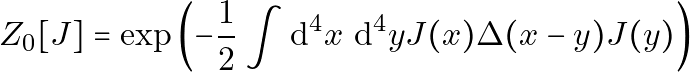 \[ Z_0[J]=\exp \left(-\frac{1}{2} \int \mathrm{d}^4 x \mathrm{~d}^4 y J(x) \Delta(x-y) J(y)\right) \]