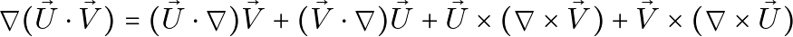 \[\nabla (\vec{U} \cdot \vec{V}) = (\vec{U} \cdot \nabla) \vec{V} + (\vec{V} \cdot \nabla) \vec{U} + \vec{U} \times (\nabla \times \vec{V}) + \vec{V} \times (\nabla \times \vec{U})\]