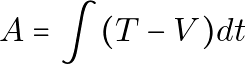 \[ A = \int (T - V) dt \]