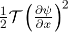 \frac{1}{2} \mathcal{T} \left(\frac{\partial \psi}{\partial x}\right)^2
