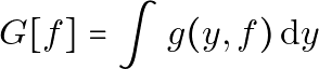 \[ G[f] = \int g(y, f) \, \mathrm{d}y \]