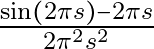 \frac{\sin(2 \pi s) - 2 \pi s}{2 \pi^2 s^2}