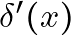 \delta^{\prime}(x)