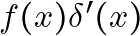 f(x) \delta^{\prime}(x)
