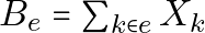 B_e=\sum_{k \in e}{X_k}