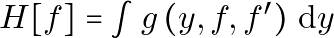 H[f] = \int g\left(y, f, f^{\prime}\right) \, \mathrm{d}y