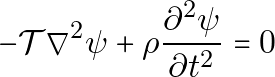 \[ -\mathcal{T} \nabla^2 \psi + \rho \frac{\partial^2 \psi}{\partial t^2} = 0 \]