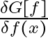 \frac{\delta G[f]}{\delta f(x)}