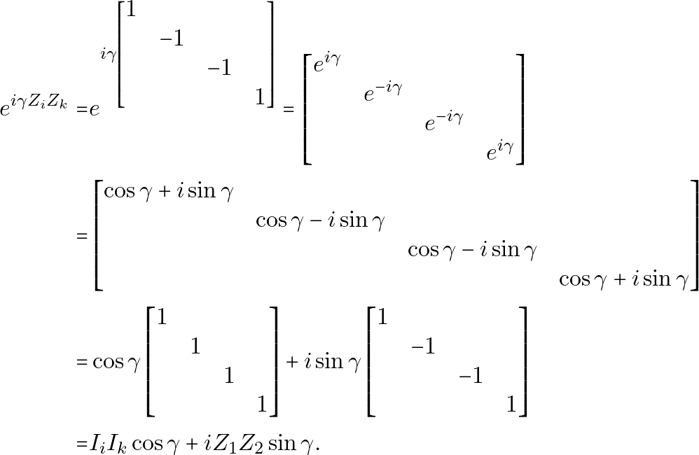 \begin{equation*} \begin{aligned} e^{i \gamma Z_iZ_k} = & e^{i \gamma \begin{bmatrix}1&&&\\&-1&&\\&&-1&\\&&&1\end{bmatrix}}  = \begin{bmatrix}e^{i\gamma}&&&\\&e^{-i\gamma}&&\\&&e^{-i\gamma}&\\&&&e^{i\gamma}\end{bmatrix} \\ = & \begin{bmatrix}\cos\gamma+i\sin\gamma &&&\\&\cos\gamma-i\sin\gamma&&\\&&\cos\gamma-i\sin\gamma&\\&&&\cos\gamma+i\sin\gamma\end{bmatrix} \\ = & \cos\gamma\begin{bmatrix}1&&&\\&1&&\\&&1&\\&&&1\end{bmatrix}+i\sin\gamma\begin{bmatrix}1&&&\\&-1&&\\&&-1&\\&&&1\end{bmatrix} \\ = & I_i I_k \cos\gamma + i Z_1Z_2 \sin\gamma. \end{aligned} \end{equation*}